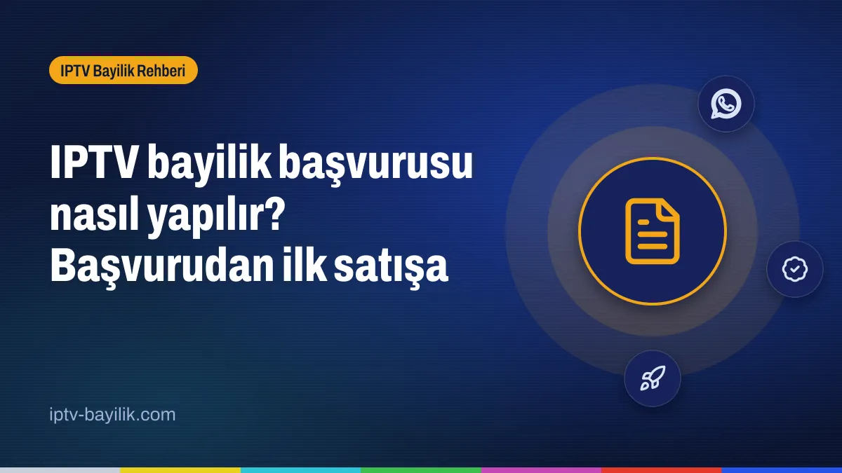 IPTV bayilik başvurusu: WhatsApp başvurusundan panel teslimine adımlar