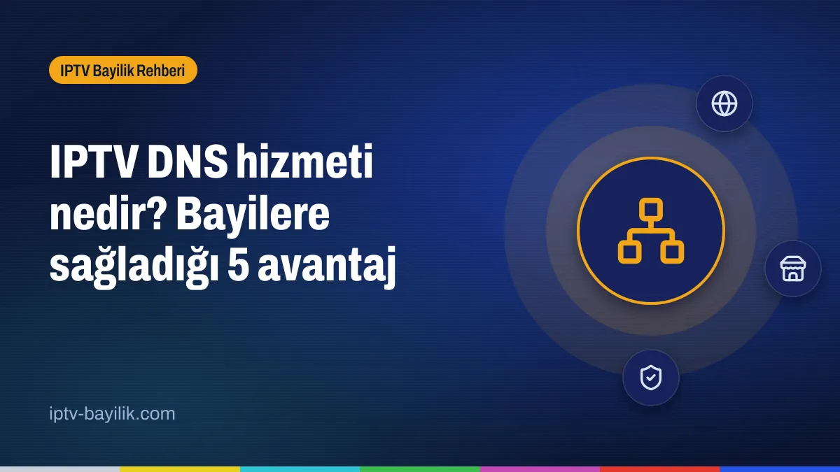 IPTV DNS hizmeti: bayinin kendi alan adı üzerinden müşteri bağlantısı