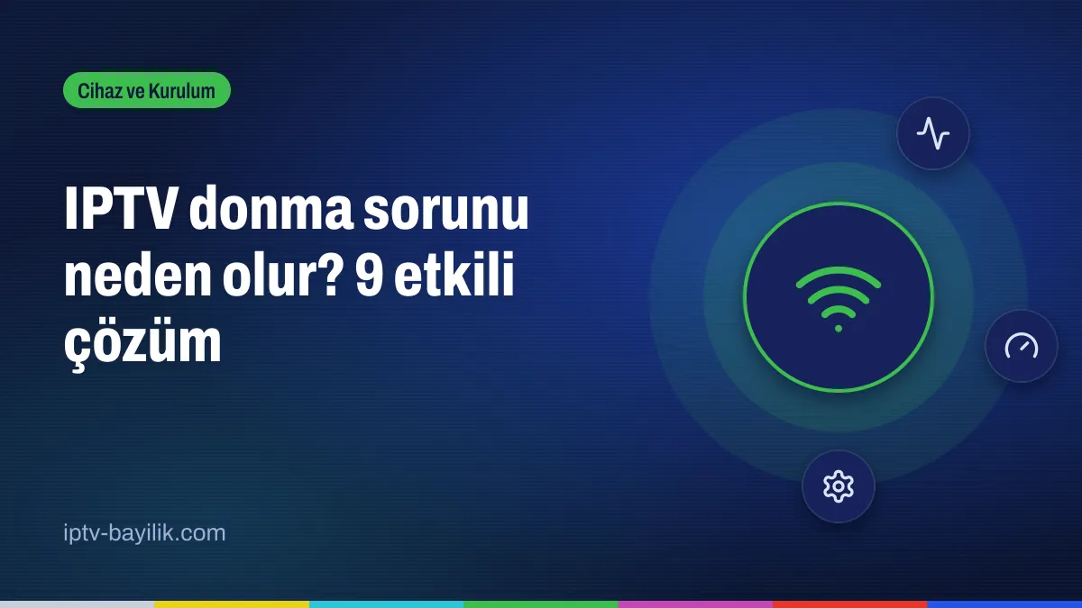 IPTV donma sorunu çözümleri: internet hızı, Wi-Fi ve cihaz ayarları
