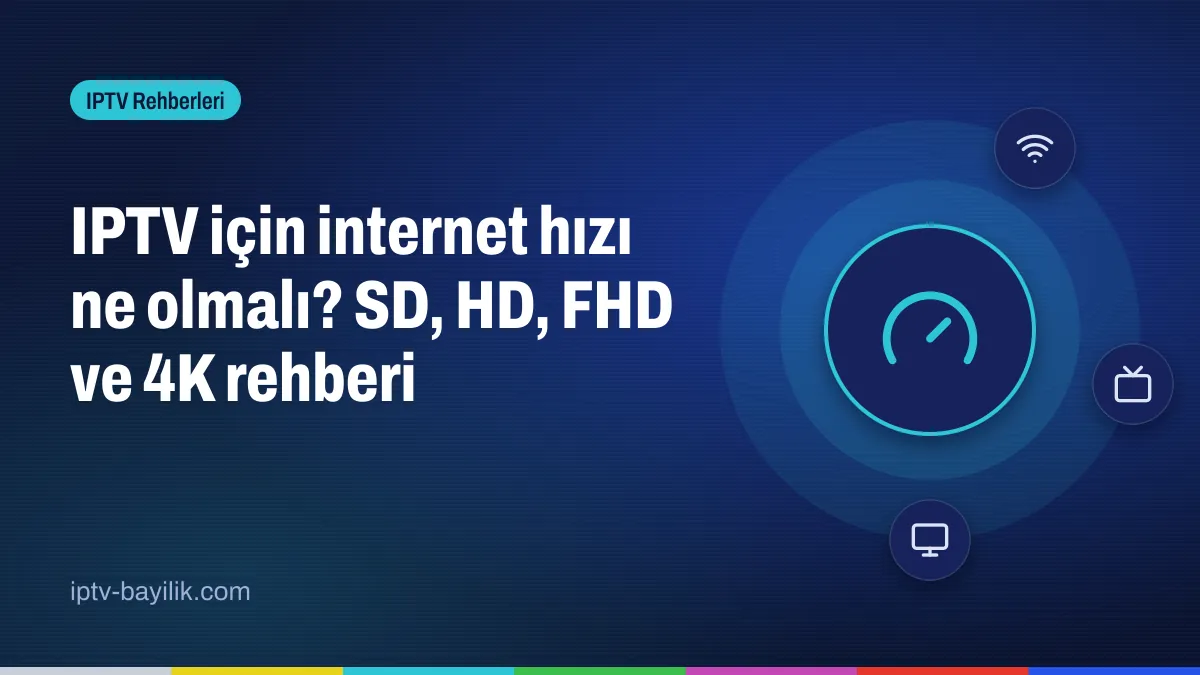 IPTV için internet hızı: SD, HD, FHD ve 4K yayın için gereken Mbit değerleri