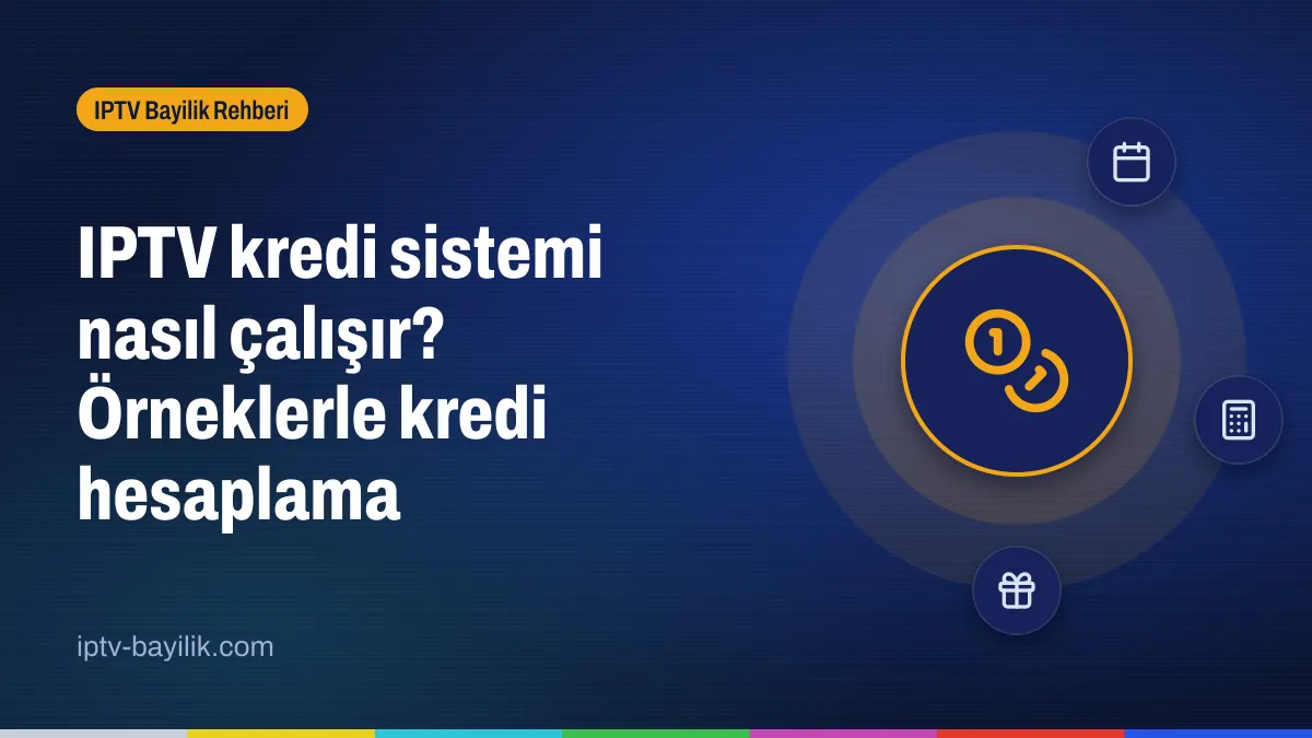 IPTV kredi sistemi: 1 kredi 1 ay, 12 kredi 12 ay hesaplama tablosu