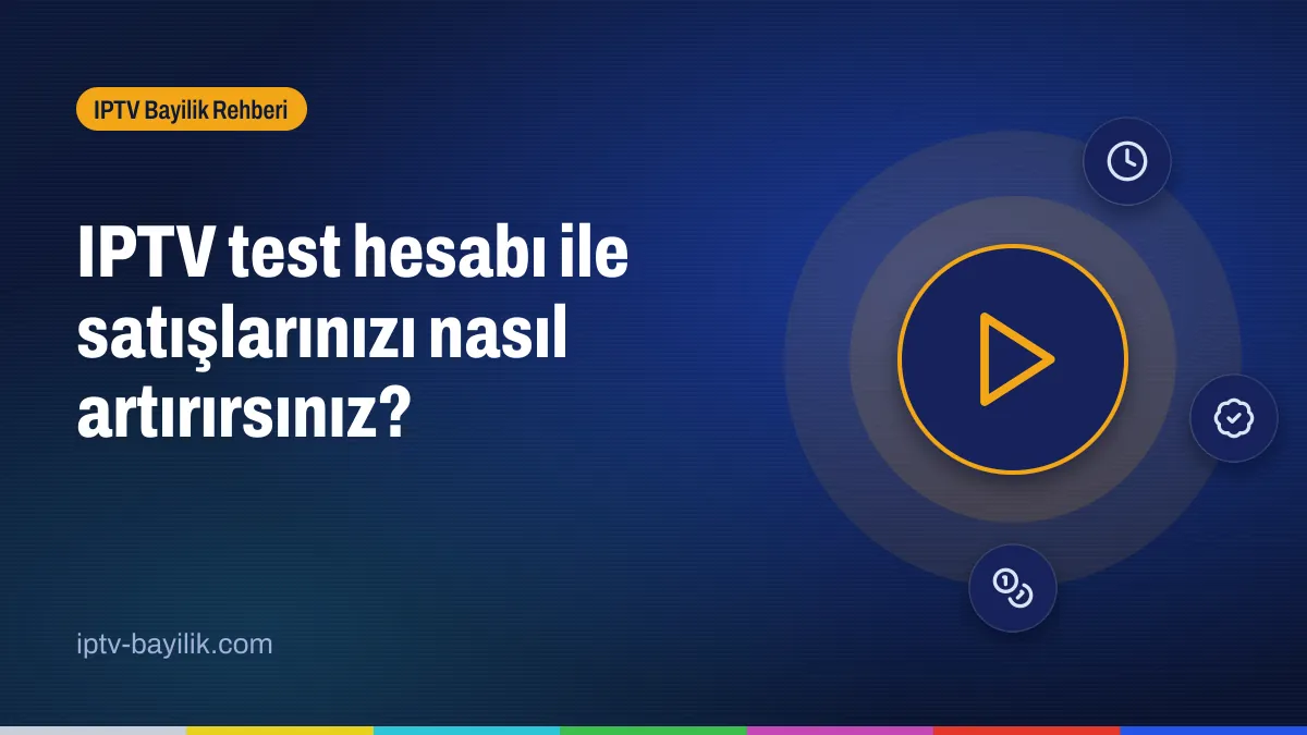 IPTV test hesabı ile satış artırma: testten aboneliğe dönüşüm