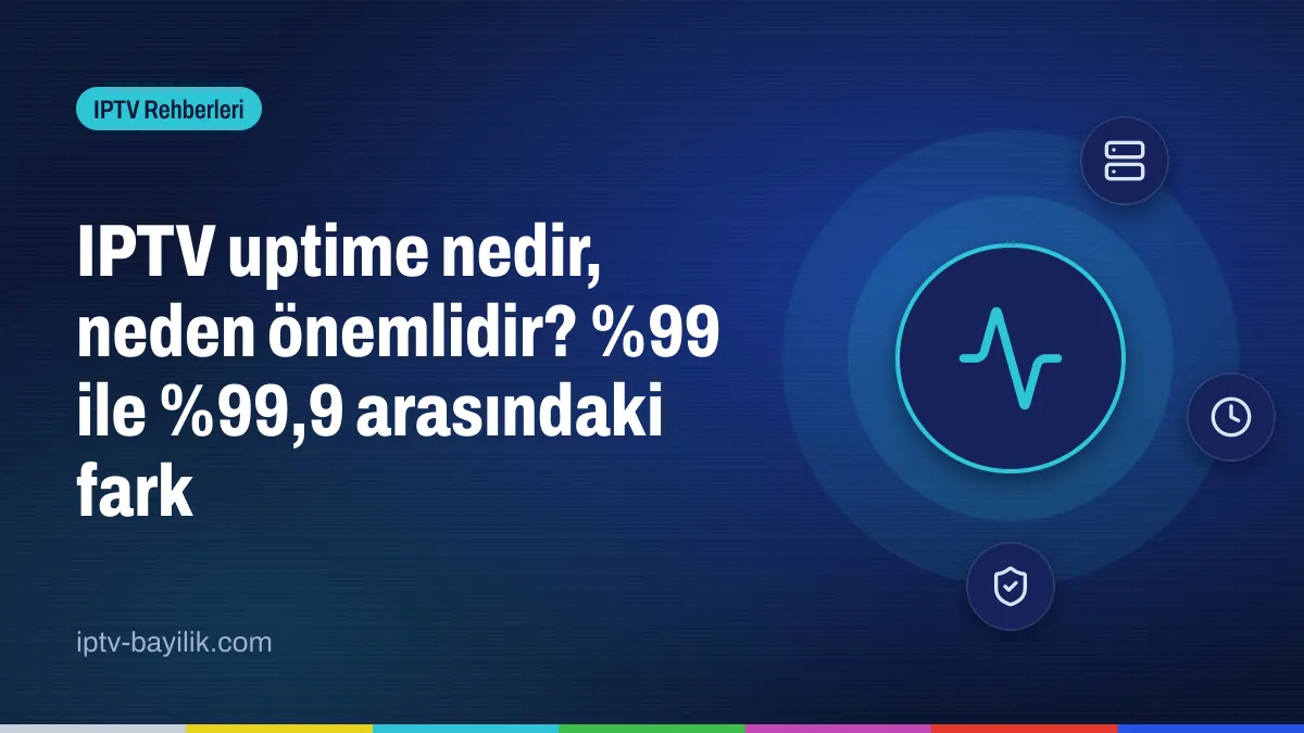 IPTV uptime nedir: sunucu çalışma süresi ve kesinti hesaplama