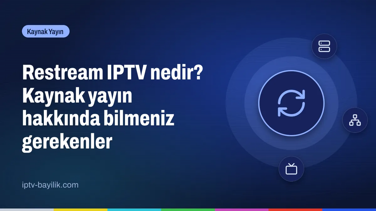Restream IPTV nedir: kaynak sunucudan restream sunucusuna yayın akışı